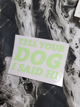 Load image into Gallery viewer, Tell Yer Dog Decal