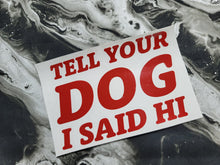 Load image into Gallery viewer, Tell Yer Dog Decal