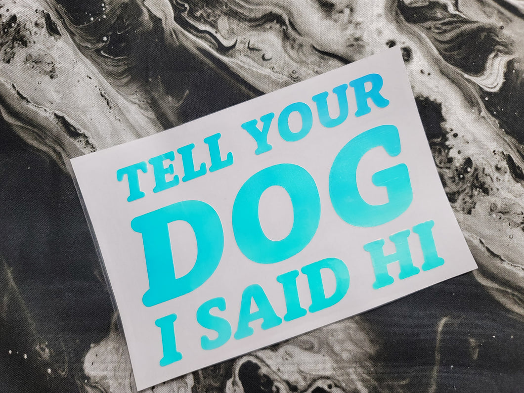 Tell Yer Dog Decal